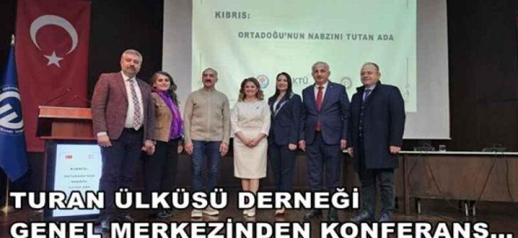 TURAN ÜLKÜSÜ DERNEĞİ GENEL MERKEZİNDEN KONFERANS…