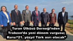 Turan Ülküsü Derneği’nden Trabzon’da yeni dönem vurgusu; Kuru: “21. yüzyıl Türk asrı olacak”