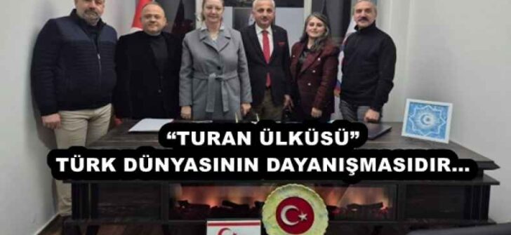 “TURAN ÜLKÜSÜ” TÜRK DÜNYASININ DAYANIŞMASIDIR…