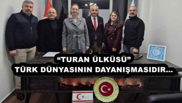 “TURAN ÜLKÜSÜ” TÜRK DÜNYASININ DAYANIŞMASIDIR…