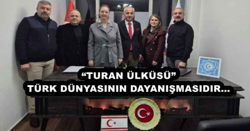 “TURAN ÜLKÜSÜ” TÜRK DÜNYASININ DAYANIŞMASIDIR…