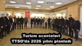 Turizm acenteleri TTSO’da 2026 yılını planladı