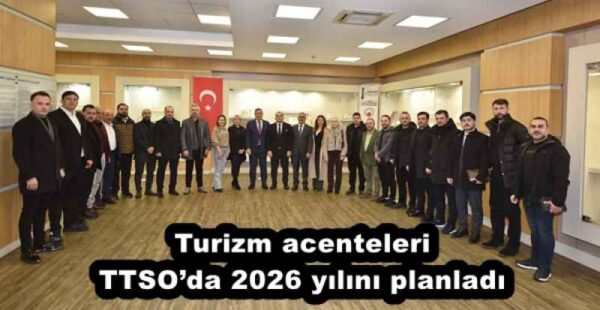 Turizm acenteleri TTSO’da 2026 yılını planladı