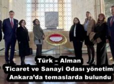Türk – Alman Ticaret ve Sanayi Odası yönetimi Ankara’da temaslarda bulundu