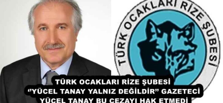 TÜRK OCAKLARI RİZE ŞUBESİ ‘’YÜCEL TANAY YALNIZ DEĞİLDİR’’ GAZETECİ YÜCEL TANAY BU CEZAYI HAK ETMEDİ
