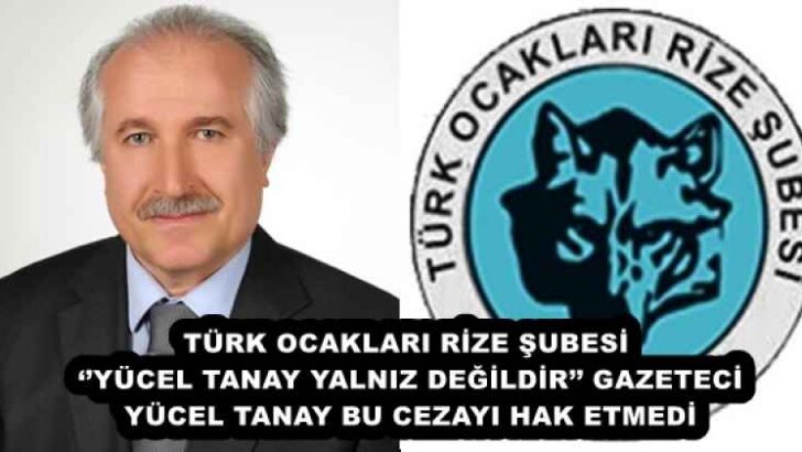 TÜRK OCAKLARI RİZE ŞUBESİ ‘’YÜCEL TANAY YALNIZ DEĞİLDİR’’ GAZETECİ YÜCEL TANAY BU CEZAYI HAK ETMEDİ