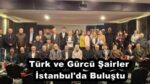 Türk ve Gürcü Şairler İstanbul’da Buluştu