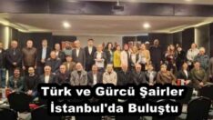 Türk ve Gürcü Şairler İstanbul’da Buluştu