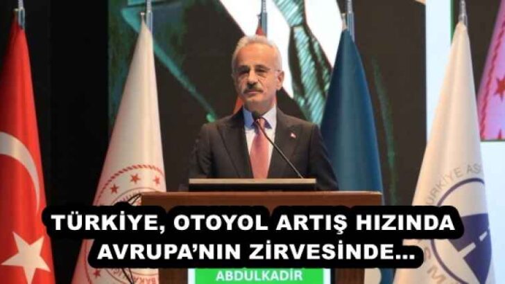TÜRKİYE, OTOYOL ARTIŞ HIZINDA AVRUPA’NIN ZİRVESİNDE…