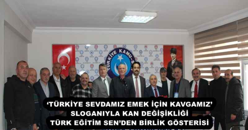 ‘TÜRKİYE SEVDAMIZ EMEK İÇİN KAVGAMIZ’ SLOGANIYLA KAN DEĞİŞİKLİĞİ TÜRK EĞİTİM SEN’DEN BİRLİK GÖSTERİSİ
