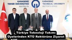 Türkiye Teknoloji Takımı Üyelerinden KTÜ Rektörüne Ziyaret