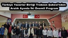 Türkiye Yazarlar Birliği Trabzon Şubesi’nden Aralık Ayında İki Önemli Program