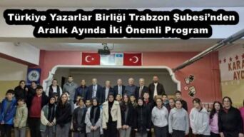 Türkiye Yazarlar Birliği Trabzon Şubesi’nden Aralık Ayında İki Önemli Program