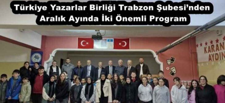 Türkiye Yazarlar Birliği Trabzon Şubesi’nden Aralık Ayında İki Önemli Program