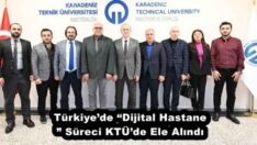 Türkiye’de “Dijital Hastane” Süreci KTÜ’de Ele Alındı