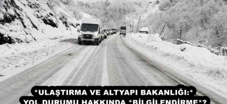 *ULAŞTIRMA VE ALTYAPI BAKANLIĞI:* YOL DURUMU HAKKINDA *BİLGİLENDİRME*❗