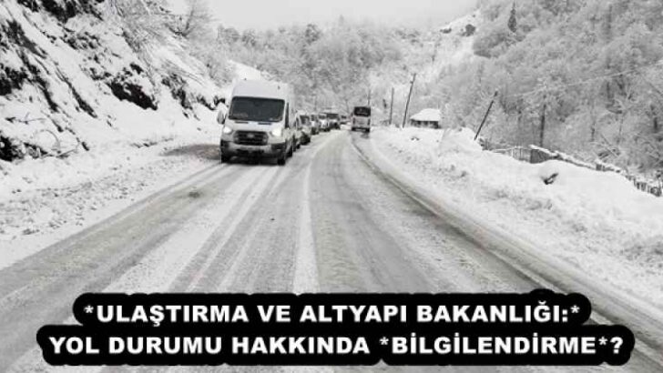 *ULAŞTIRMA VE ALTYAPI BAKANLIĞI:* YOL DURUMU HAKKINDA *BİLGİLENDİRME*❗