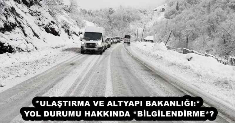 *ULAŞTIRMA VE ALTYAPI BAKANLIĞI:* YOL DURUMU HAKKINDA *BİLGİLENDİRME*❗