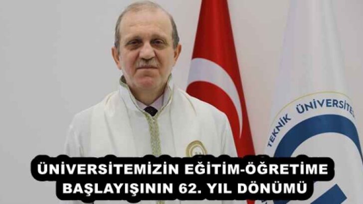 ÜNİVERSİTEMİZİN EĞİTİM-ÖĞRETİME BAŞLAYIŞININ 62. YIL DÖNÜMÜ