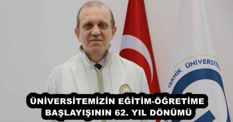 ÜNİVERSİTEMİZİN EĞİTİM-ÖĞRETİME BAŞLAYIŞININ 62. YIL DÖNÜMÜ