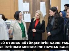 ÜNLÜ OYUNCU BÜYÜKŞEHİR’İN KADIN YAŞAM VE İSTİHDAM MERKEZİ’NE HAYRAN KALDI