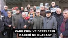 VADİLERİN VE DERELERİN KADERİ NE OLACAK?