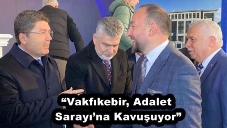 “Vakfıkebir, Adalet Sarayı’na Kavuşuyor”