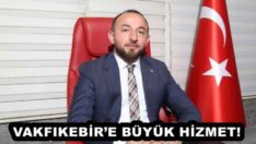 VAKFIKEBİR’E BÜYÜK HİZMET!