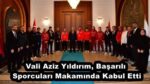 Vali Aziz Yıldırım, Başarılı Sporcuları Makamında Kabul Etti