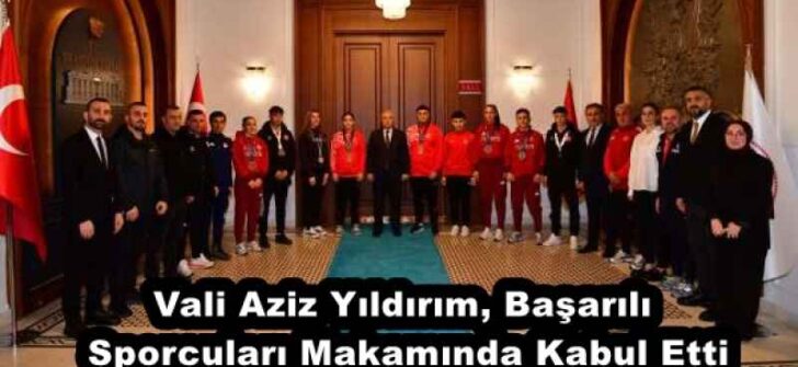 Vali Aziz Yıldırım, Başarılı Sporcuları Makamında Kabul Etti
