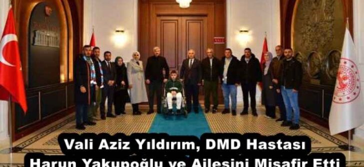 Vali Aziz Yıldırım, DMD Hastası Harun Yakupoğlu ve Ailesini Misafir Etti