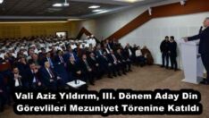 Vali Aziz Yıldırım, III. Dönem Aday Din Görevlileri Mezuniyet Törenine Katıldı