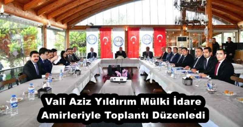 Vali Aziz Yıldırım Mülki İdare Amirleriyle Toplantı Düzenledi 