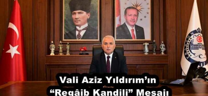 Vali Aziz Yıldırım’ın “Regâib Kandili” Mesajı