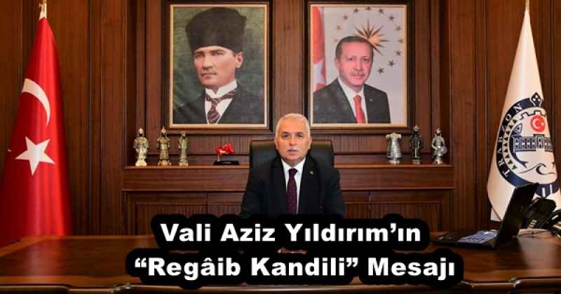 Vali Aziz Yıldırım’ın “Regâib Kandili” Mesajı