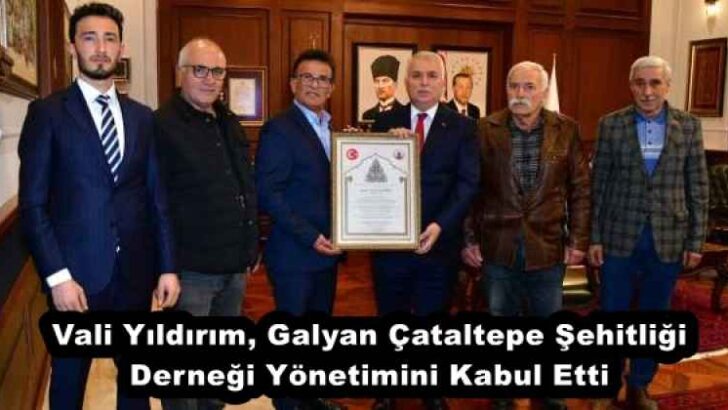Vali Yıldırım, Galyan Çataltepe Şehitliği Derneği Yönetimini Kabul Etti