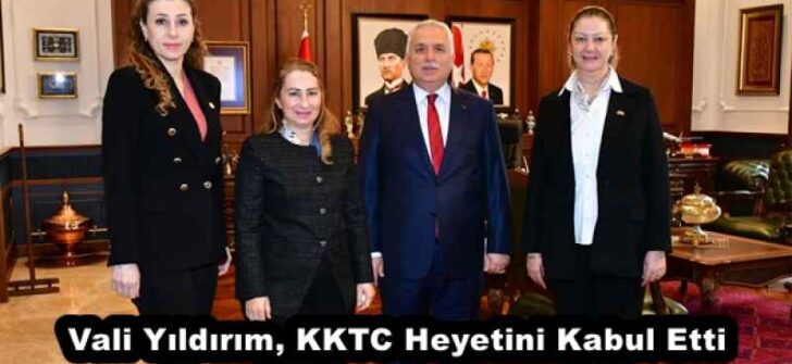 Vali Yıldırım, KKTC Heyetini Kabul Etti