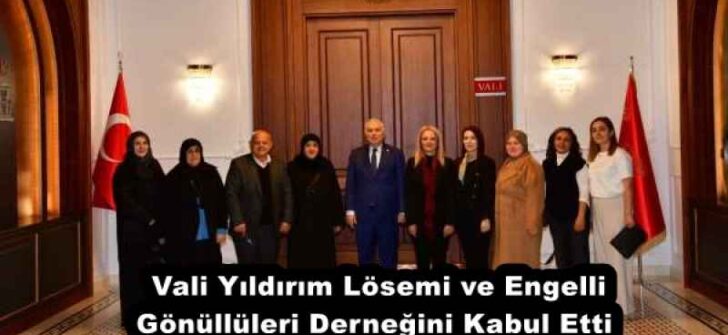 Vali Yıldırım Lösemi ve Engelli Gönüllüleri Derneğini Kabul Etti 