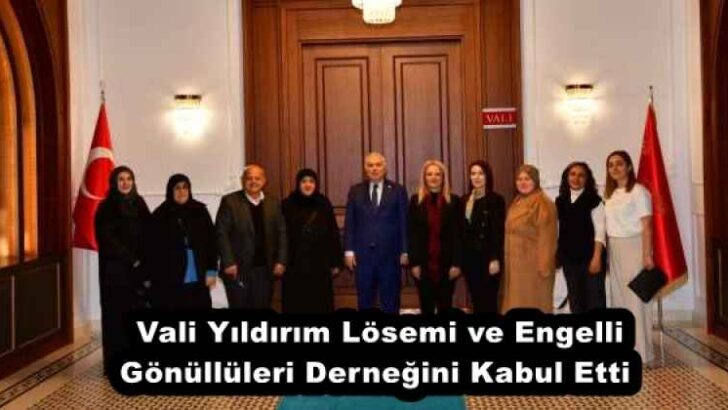 Vali Yıldırım Lösemi ve Engelli Gönüllüleri Derneğini Kabul Etti 