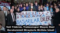 Vali Yıldırım, Trabzonspor Maçını Özel Gereksinimli Bireylerle Birlikte İzledi