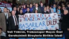Vali Yıldırım, Trabzonspor Maçını Özel Gereksinimli Bireylerle Birlikte İzledi