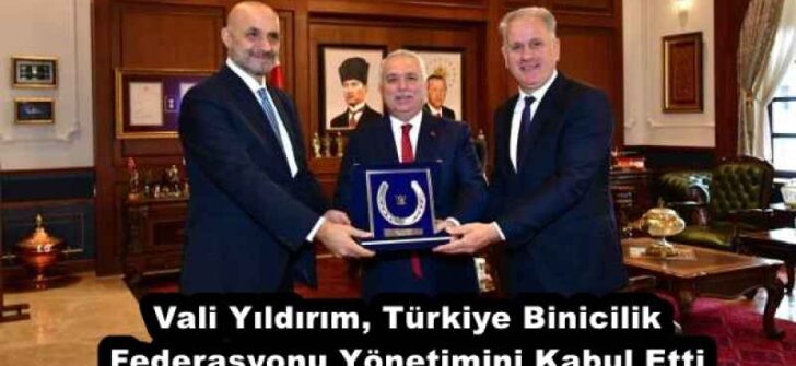 Vali Yıldırım, Türkiye Binicilik Federasyonu Yönetimini Kabul Etti