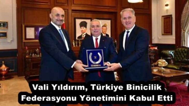 Vali Yıldırım, Türkiye Binicilik Federasyonu Yönetimini Kabul Etti