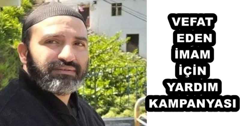 VEFAT EDEN İMAM İÇİN YARDIM KAMPANYASI