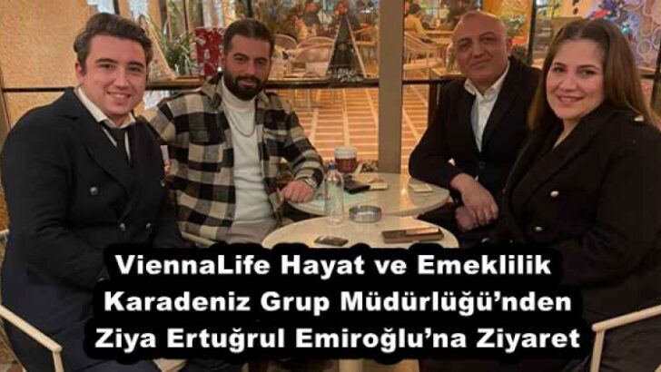 ViennaLife Hayat ve Emeklilik Karadeniz Grup Müdürlüğü’nden Ziya Ertuğrul Emiroğlu’na Ziyaret