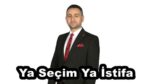 Ya Seçim Ya İstifa