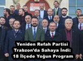 Yeniden Refah Partisi Trabzon’da Sahaya İndi: 18 İlçede Yoğun Program