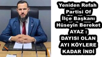 Yeniden Refah Partisi Of İlçe Başkanı Hüseyin Bereket AYAZ DAYISI OLAN AYI KÖYLERE KADAR İNDİ