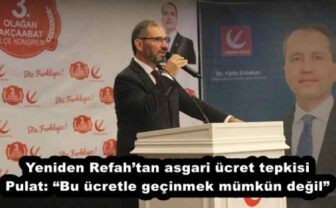 Yeniden Refah’tan asgari ücret tepkisi Pulat: “Bu ücretle geçinmek mümkün değil”
