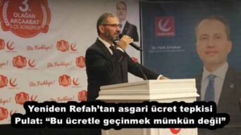 Yeniden Refah’tan asgari ücret tepkisi Pulat: “Bu ücretle geçinmek mümkün değil”